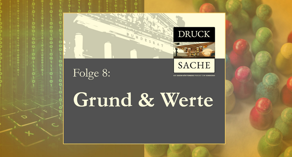 Podcast zum Bundesrat #8 DRUCK SACHE – „Grund & Werte“